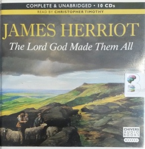 The Lord God Made Them All written by James Herriot performed by Christopher Timothy on Audio CD (Unabridged)